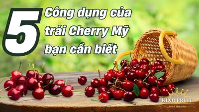 5 công dụng của trái Cherry Mỹ bạn cần biết