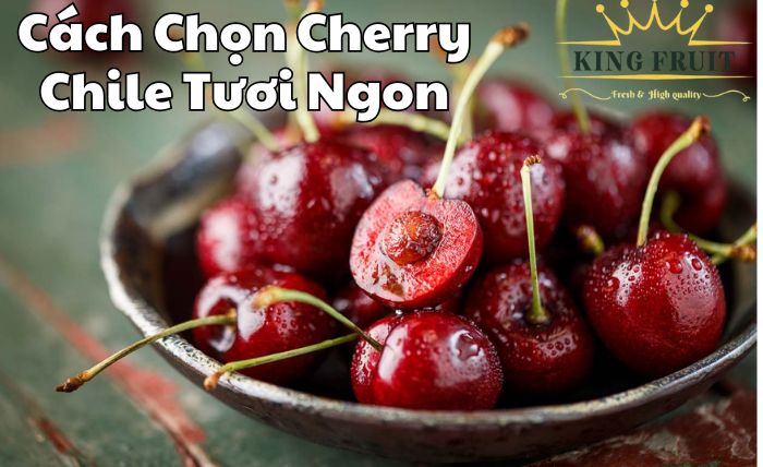 Cách chọn cherry Chile tươi ngon