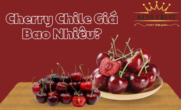 Cherry Chile nhập khẩu trên thị trường có giá bao nhiêu