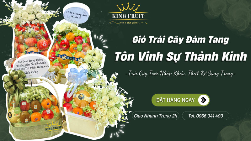 Vì sao nên chọn giỏ trái cây đám giỗ, đám tang tại Kingfruit