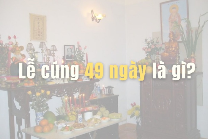Nghi lễ cúng 49 ngày là gì?